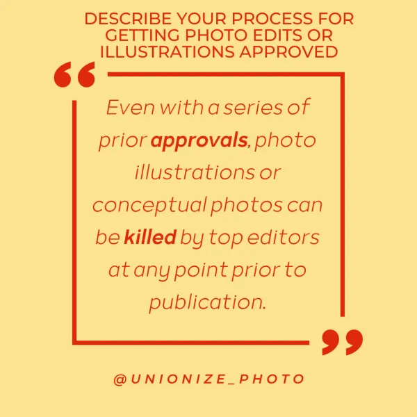 even with a series of prior approvals, photo illustrations or conceptual photos can be killed by top editors at any point prior to publication.