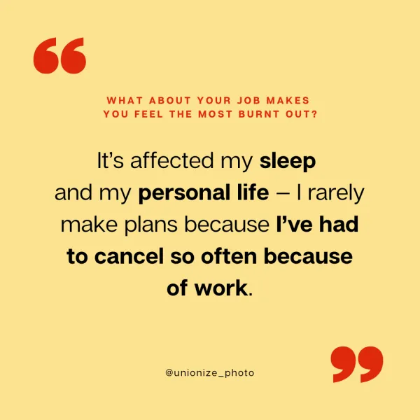 It's affected my sleep and my personal life — I rarely make plans because I've had to cancel so often because of work